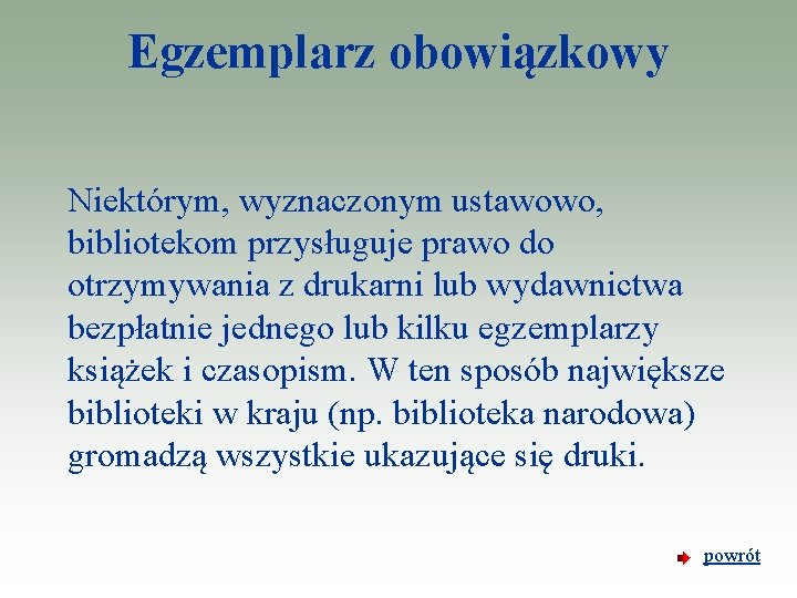 Egzemplarz obowiązkowy Niektórym, wyznaczonym ustawowo, bibliotekom przysługuje prawo do otrzymywania z drukarni lub wydawnictwa