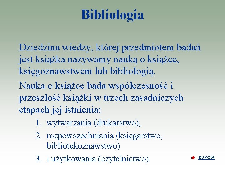 Bibliologia Dziedzina wiedzy, której przedmiotem badań jest książka nazywamy nauką o książce, księgoznawstwem lub