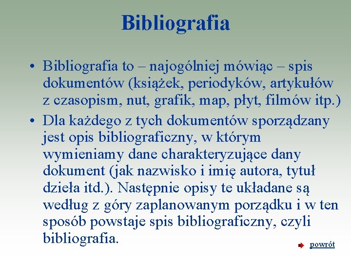 Bibliografia • Bibliografia to – najogólniej mówiąc – spis dokumentów (książek, periodyków, artykułów z