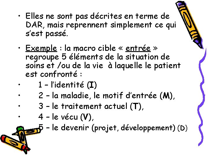  • Elles ne sont pas décrites en terme de DAR, mais reprennent simplement