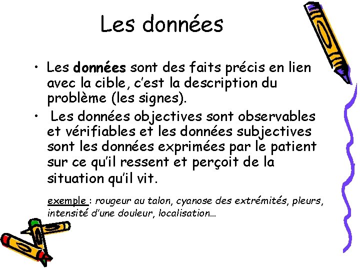 Les données • Les données sont des faits précis en lien avec la cible,