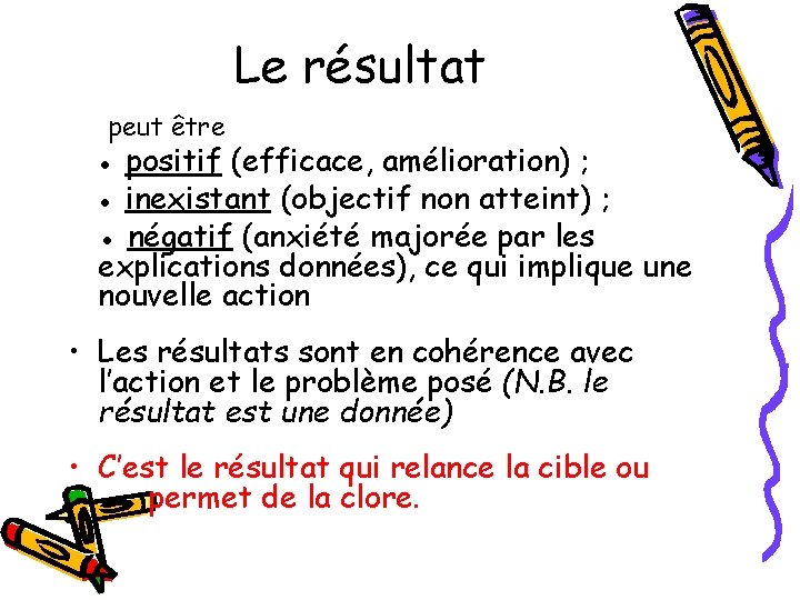 Le résultat peut être ● positif (efficace, amélioration) ; ● inexistant (objectif non atteint)