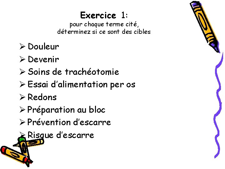 Exercice 1: pour chaque terme cité, déterminez si ce sont des cibles Ø Douleur