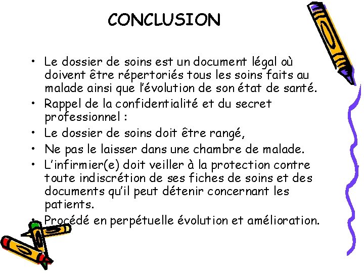 CONCLUSION • Le dossier de soins est un document légal où doivent être répertoriés