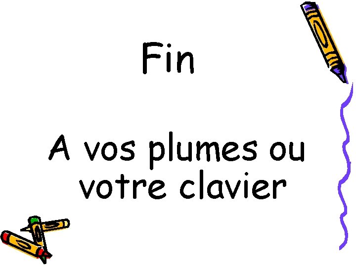 Fin A vos plumes ou votre clavier 