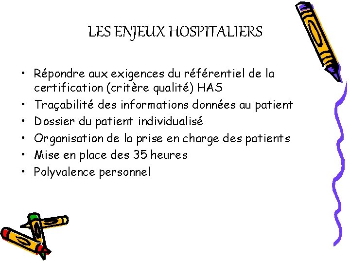 LES ENJEUX HOSPITALIERS • Répondre aux exigences du référentiel de la certification (critère qualité)