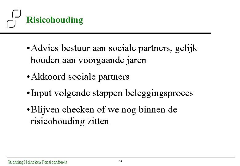 Risicohouding • Advies bestuur aan sociale partners, gelijk houden aan voorgaande jaren • Akkoord
