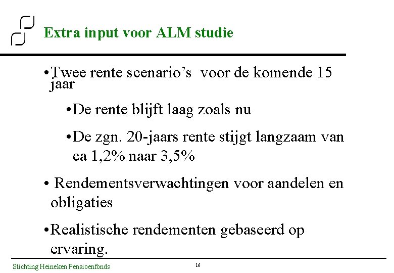 Extra input voor ALM studie • Twee rente scenario’s voor de komende 15 jaar