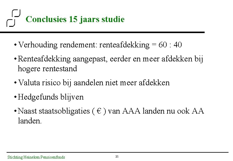 Conclusies 15 jaars studie • Verhouding rendement: renteafdekking = 60 : 40 • Renteafdekking