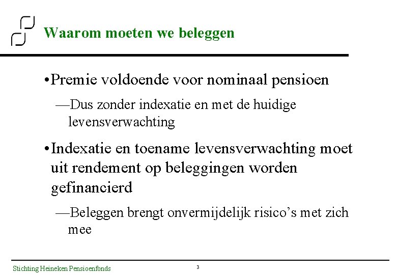 Waarom moeten we beleggen • Premie voldoende voor nominaal pensioen —Dus zonder indexatie en