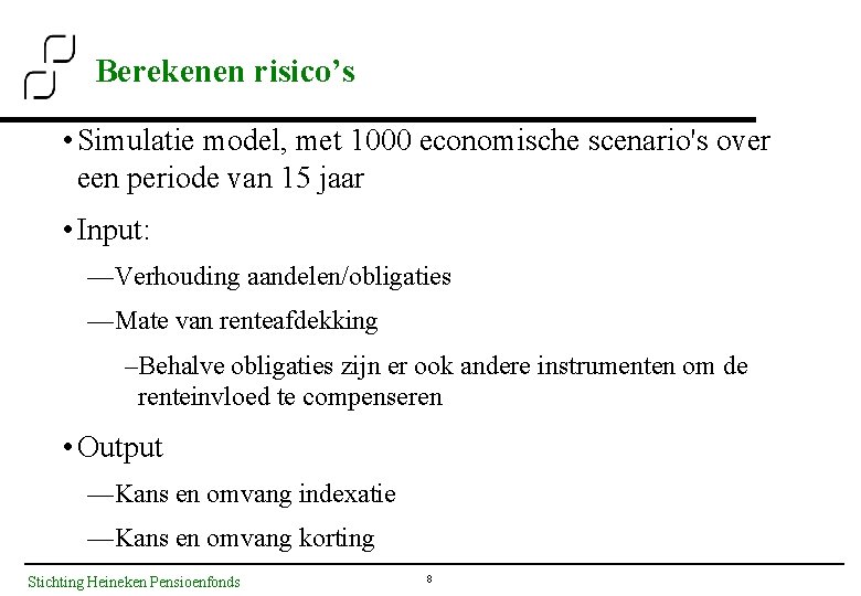 Berekenen risico’s • Simulatie model, met 1000 economische scenario's over een periode van 15