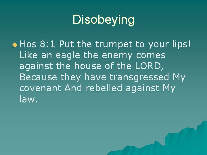 Disobeying u Hos 8: 1 Put the trumpet to your lips! Like an eagle
