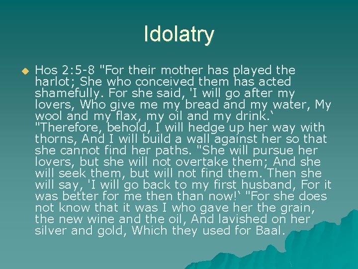 Idolatry u Hos 2: 5 -8 "For their mother has played the harlot; She