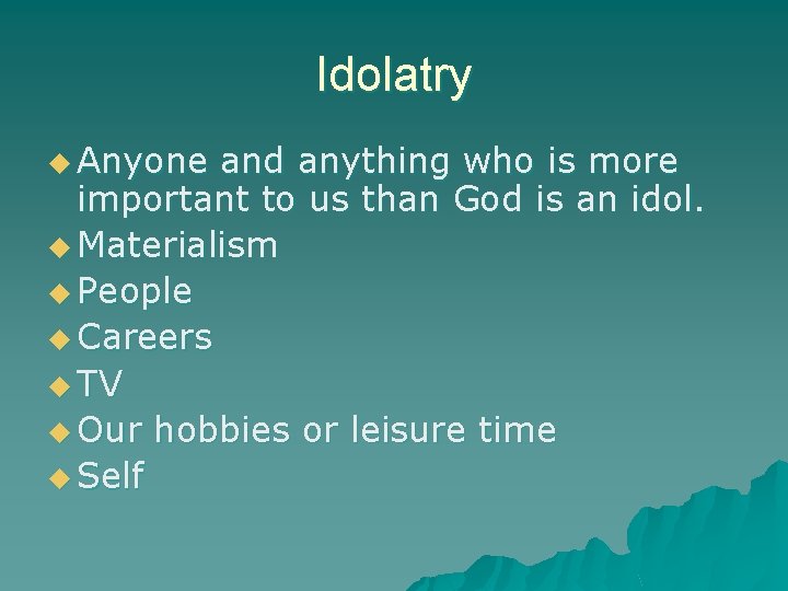 Idolatry u Anyone and anything who is more important to us than God is