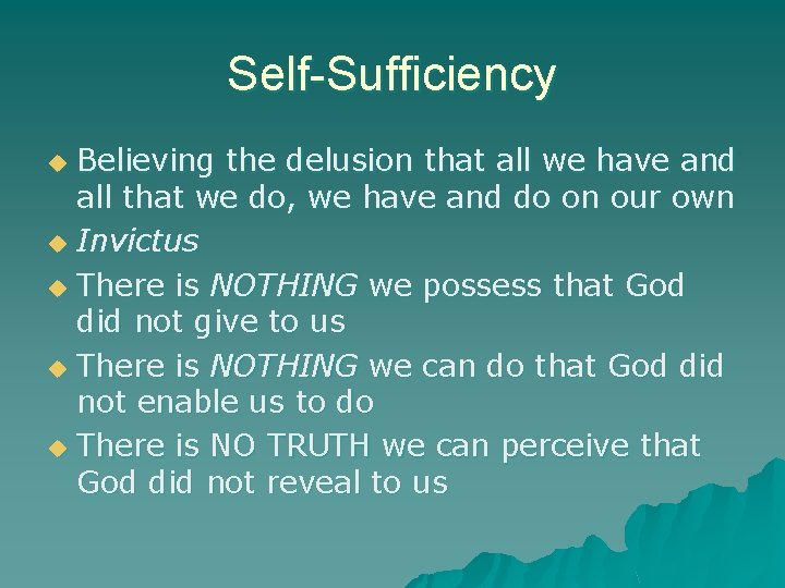 Self-Sufficiency Believing the delusion that all we have and all that we do, we