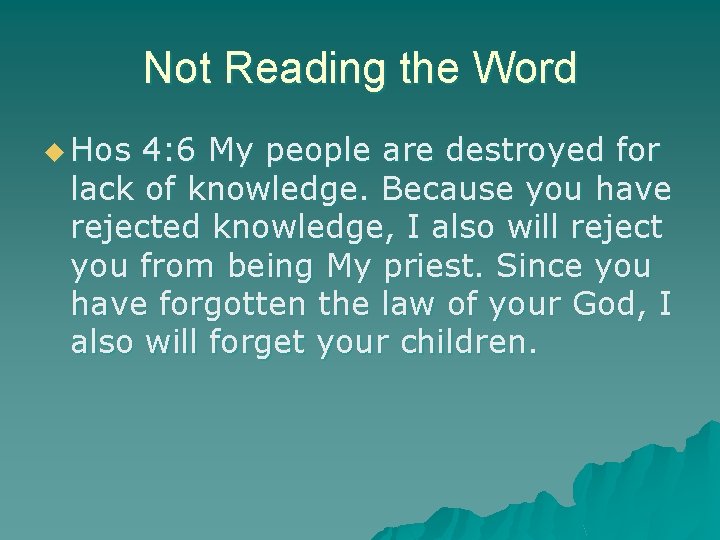 Not Reading the Word u Hos 4: 6 My people are destroyed for lack