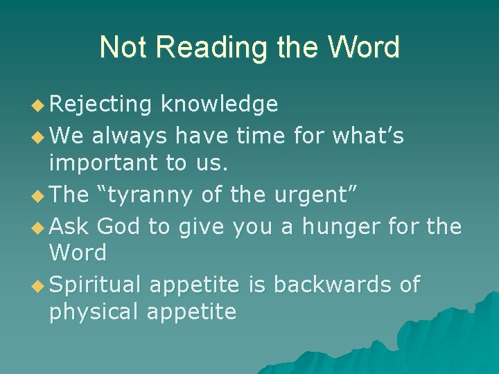 Not Reading the Word u Rejecting knowledge u We always have time for what’s