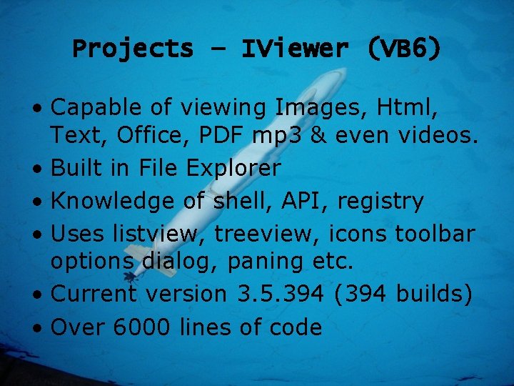 Projects – IViewer (VB 6) • Capable of viewing Images, Html, Text, Office, PDF