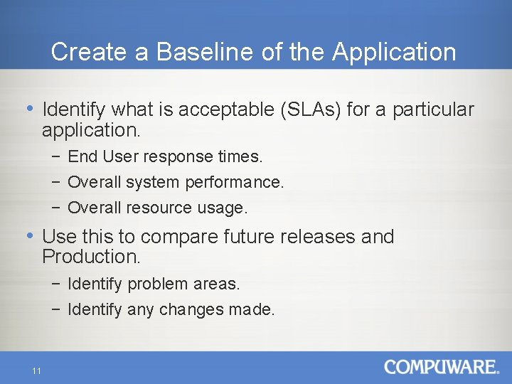 Create a Baseline of the Application • Identify what is acceptable (SLAs) for a