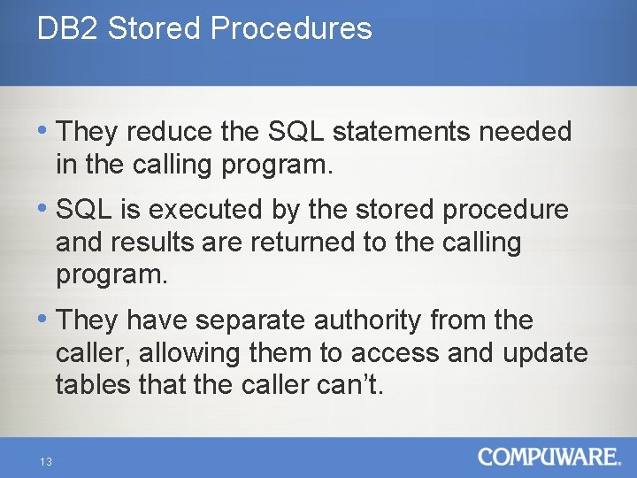 DB 2 Stored Procedures • They reduce the SQL statements needed in the calling