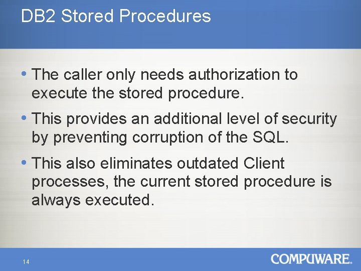 DB 2 Stored Procedures • The caller only needs authorization to execute the stored