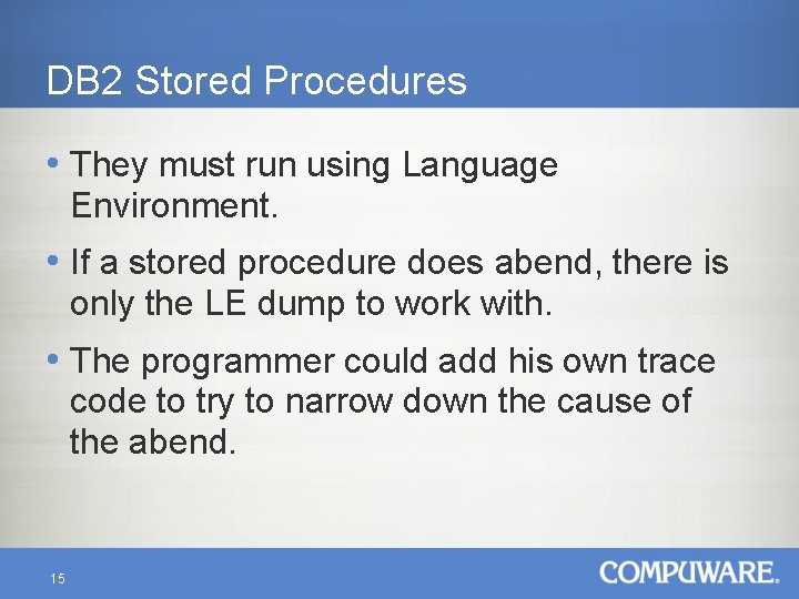 DB 2 Stored Procedures • They must run using Language Environment. • If a