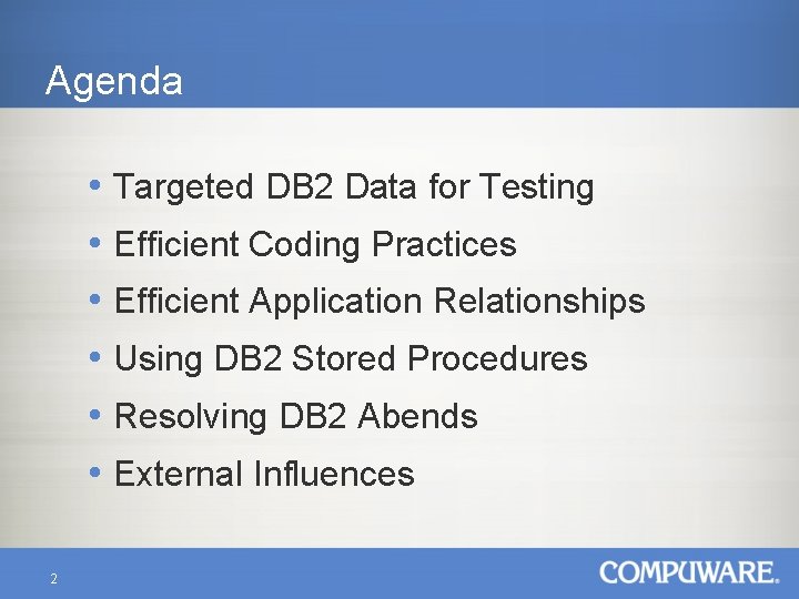 Agenda • Targeted DB 2 Data for Testing • Efficient Coding Practices • Efficient