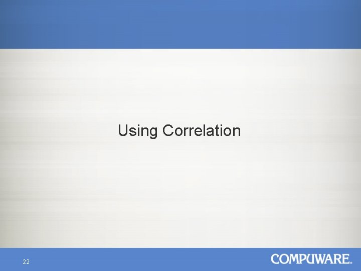 Using Correlation 22 