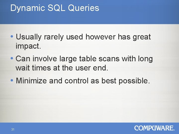 Dynamic SQL Queries • Usually rarely used however has great impact. • Can involve