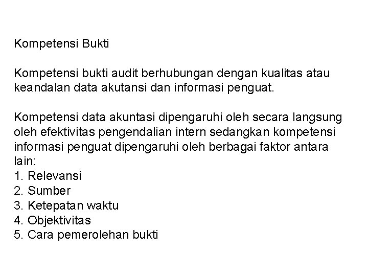 Kompetensi Bukti Kompetensi bukti audit berhubungan dengan kualitas atau keandalan data akutansi dan informasi