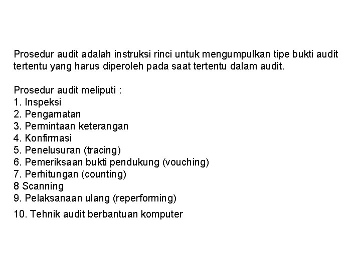 Prosedur audit adalah instruksi rinci untuk mengumpulkan tipe bukti audit tertentu yang harus diperoleh