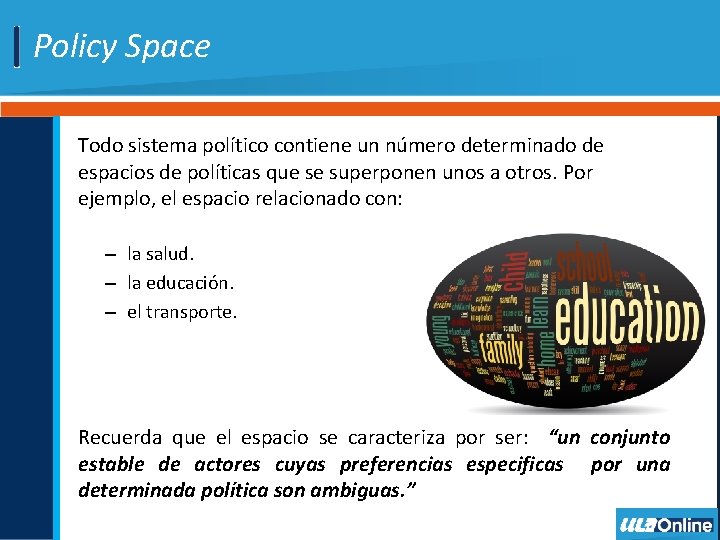 Policy Space Todo sistema político contiene un número determinado de espacios de políticas que