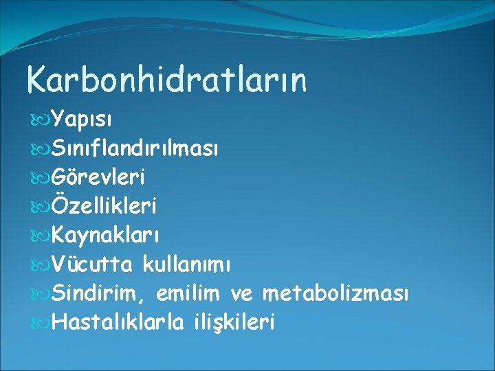 Karbonhidratların Yapısı Sınıflandırılması Görevleri Özellikleri Kaynakları Vücutta kullanımı Sindirim, emilim ve metabolizması Hastalıklarla ilişkileri