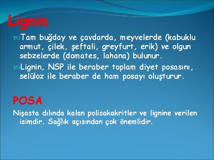 Lignin Tam buğday ve çavdarda, meyvelerde (kabuklu armut, çilek, şeftali, greyfurt, erik) ve olgun