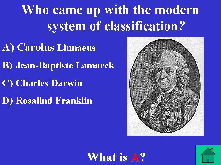 Who came up with the modern system of classification? A) Carolus Linnaeus B) Jean-Baptiste