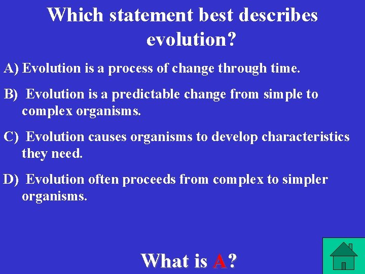 Which statement best describes evolution? A) Evolution is a process of change through time.