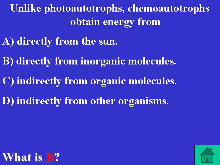 Unlike photoautotrophs, chemoautotrophs obtain energy from A) directly from the sun. B) directly from