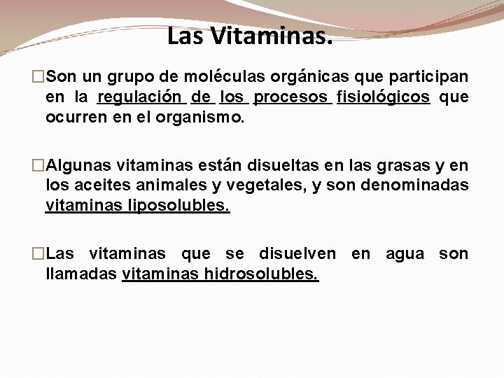 Las Vitaminas. �Son un grupo de moléculas orgánicas que participan en la regulación de