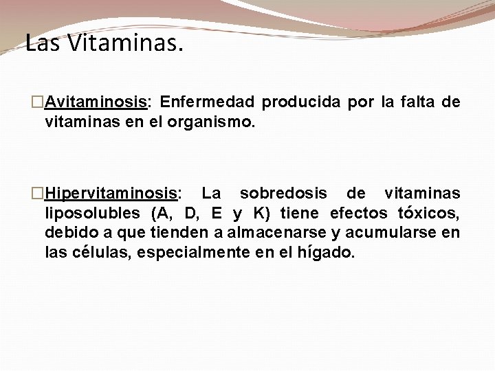 Las Vitaminas. �Avitaminosis: Enfermedad producida por la falta de vitaminas en el organismo. �Hipervitaminosis: