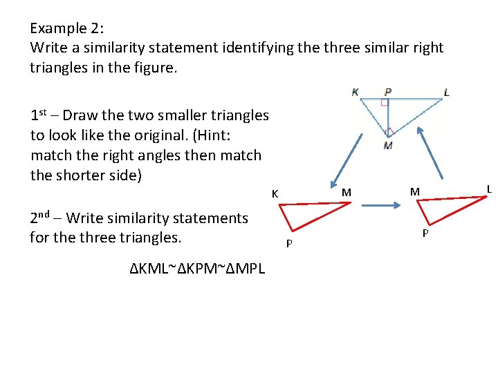Example 2: Write a similarity statement identifying the three similar right triangles in the