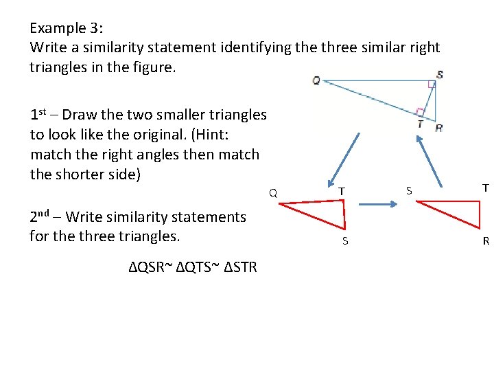 Example 3: Write a similarity statement identifying the three similar right triangles in the