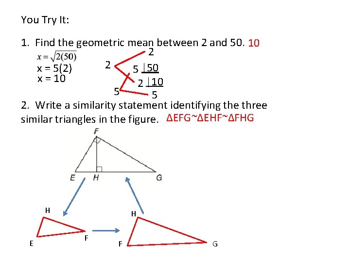You Try It: 1. Find the geometric mean between 2 and 50. 10 2