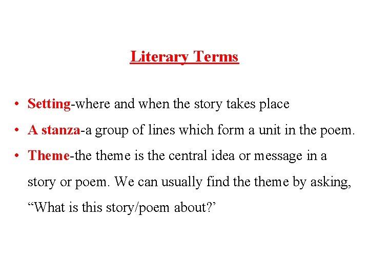 Literary Terms • Setting-where and when the story takes place • A stanza-a group