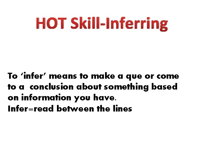 HOT Skill-Inferring To ‘infer’ means to make a que or come to a conclusion