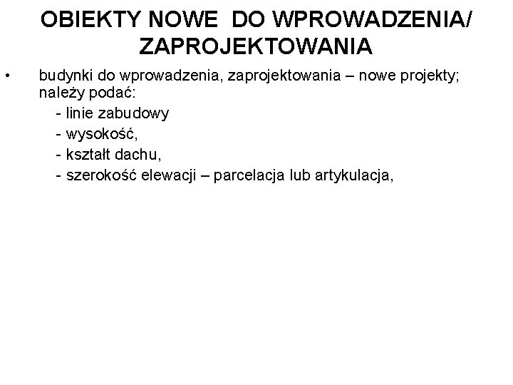 OBIEKTY NOWE DO WPROWADZENIA/ ZAPROJEKTOWANIA • budynki do wprowadzenia, zaprojektowania – nowe projekty; należy