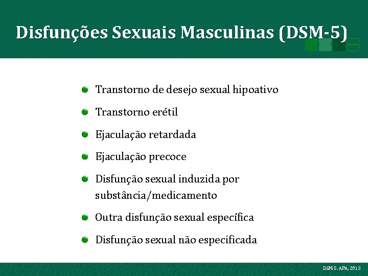 Disfunções Sexuais Masculinas (DSM-5) Transtorno de desejo sexual hipoativo Transtorno erétil Ejaculação retardada Ejaculação