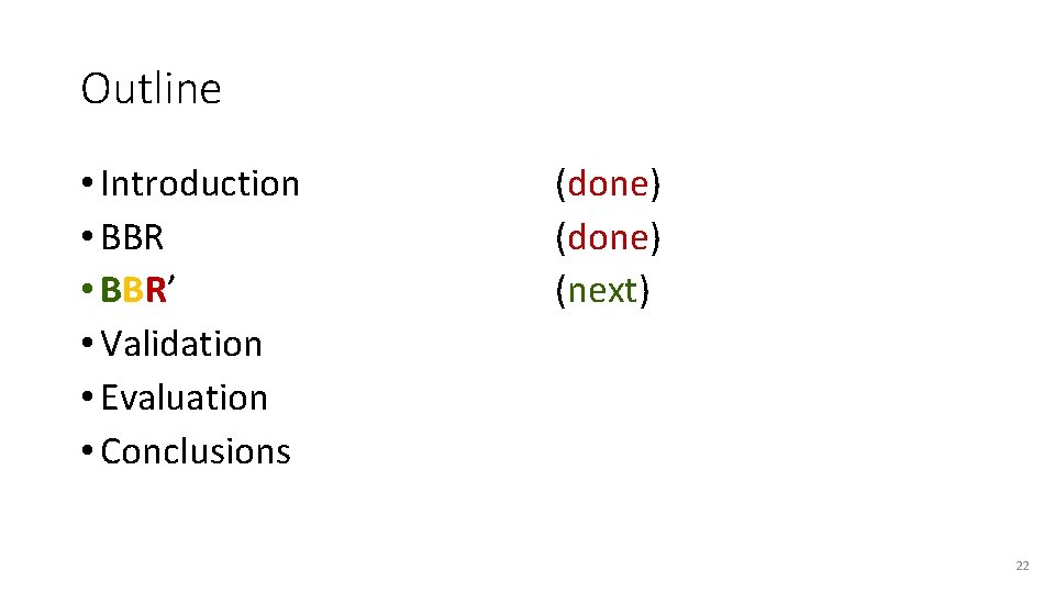 Outline • Introduction • BBR’ • Validation • Evaluation • Conclusions (done) (next) 22