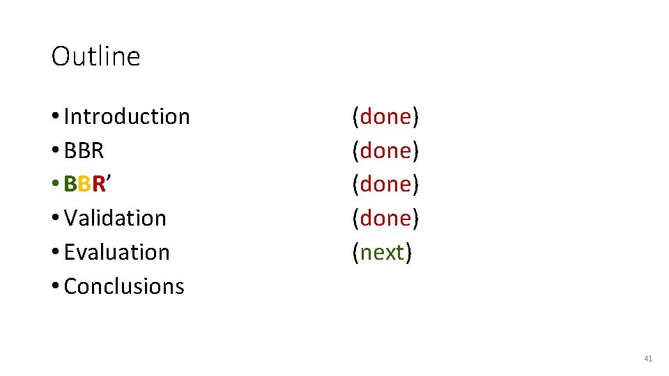 Outline • Introduction • BBR’ • Validation • Evaluation • Conclusions (done) (next) 41