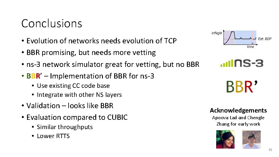 Conclusions • Evolution of networks needs evolution of TCP • BBR promising, but needs