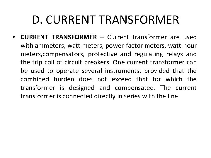 D. CURRENT TRANSFORMER • CURRENT TRANSFORMER – Current transformer are used with ammeters, watt